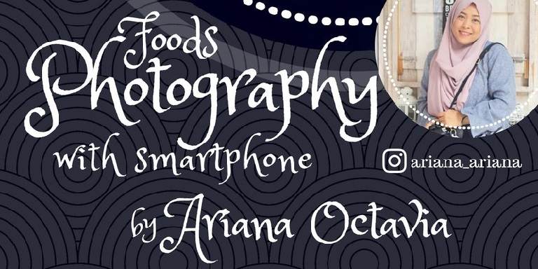 FOODS PHOTOGRAPHY SMARTPHONE BY ARIANA OCTAVIA